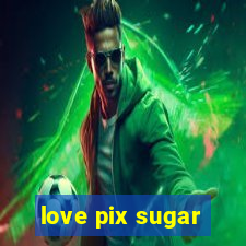 love pix sugar